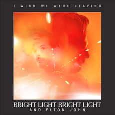 I Wish We Were Leaving mp3 Album by Bright Light Bright Light And Elton John