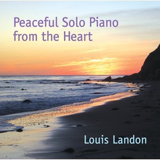 Peaceful Solo Piano From The Heart mp3 Album by Louis Landon