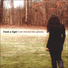 We Moved Like Ghosts mp3 Album by Track A Tiger