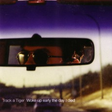 Woke Up Early The Day I Died mp3 Album by Track A Tiger
