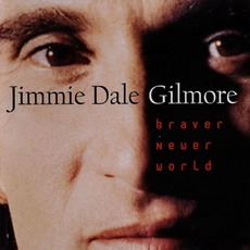 Braver Newer World mp3 Album by Jimmie Dale Gilmore