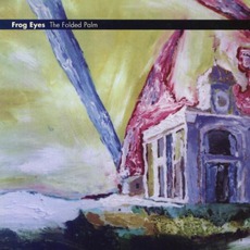 The Folded Palm mp3 Album by Frog Eyes