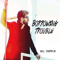 Borrowing Trouble mp3 Album by Will Champlin