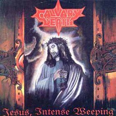 Jesus, Intense Weeping mp3 Album by Calvary Death