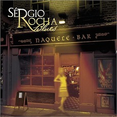 Naquele Bar mp3 Album by Sergio Rocha Blues