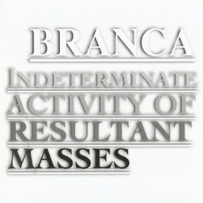 Indeterminate Activity Of Resultant Masses mp3 Album by Glenn Branca