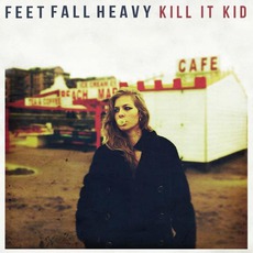 Feet Fall Heavy mp3 Album by Kill It Kid