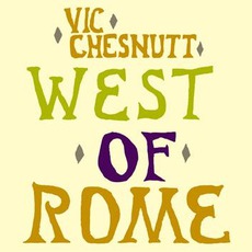 West Of Rome (Re-Issue) mp3 Album by Vic Chesnutt