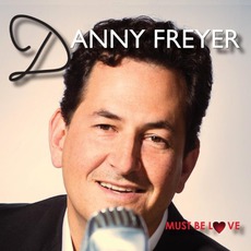 Must Be Love mp3 Album by Danny Freyer