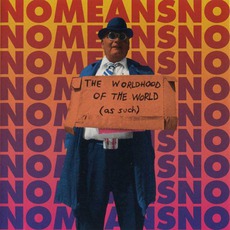 The Worldhood Of The World (As Such) mp3 Album by NoMeansNo