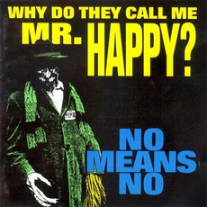 Why Do They Call Me Mr. Happy? mp3 Album by NoMeansNo