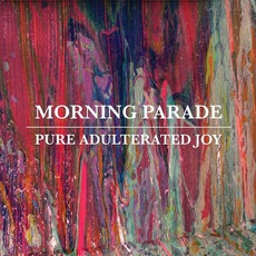 Pure Adulterated Joy mp3 Album by Morning Parade