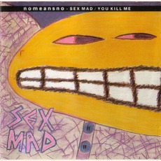 Sex Mad / You Kill Me mp3 Artist Compilation by NoMeansNo