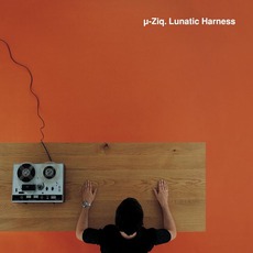 Lunatic Harness mp3 Album by µ-Ziq