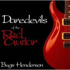 Daredevils Of The Red Guitar mp3 Album by Bugs Henderson
