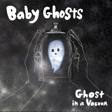 Ghost In A Vacuum mp3 Album by Baby Ghosts