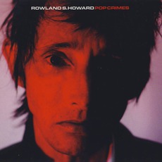 Pop Crimes mp3 Album by Rowland S. Howard