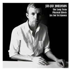 The Long Term Physical Effects Are Not Yet Known mp3 Album by Jay-Jay Johanson