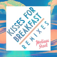 Kisses For Breakfast (Remixes) mp3 Remix by Melissa Steel
