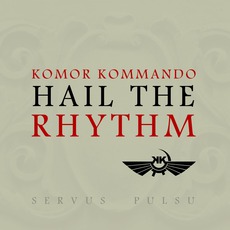 Hail To The Rhythm mp3 Album by Komor Kommando