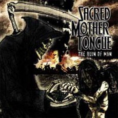 The Ruin Of Man mp3 Album by Sacred Mother Tongue