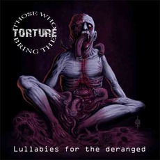 Lullabies For The Deranged mp3 Album by Those Who Bring The Torture