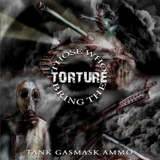 Tank Gasmask Ammo mp3 Album by Those Who Bring The Torture