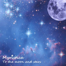 To The Moon And Stars mp3 Album by Myristica