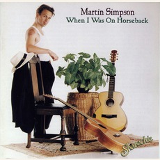 When I Was On Horseback mp3 Album by Martin Simpson