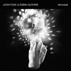 Mirrorball mp3 Album by John Foxx & Robin Guthrie