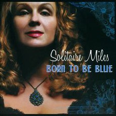Born To Be Blue mp3 Album by Solitaire Miles