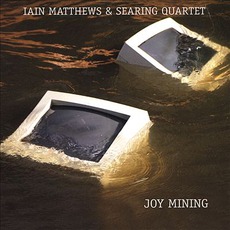 Joy Mining mp3 Album by Iain Matthews & Searing Quartet