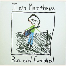 Pure And Crooked mp3 Album by Iain Matthews