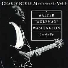 Charly Blues Masterworks, Volume 9: Get On Up mp3 Album by Walter "Wolfman" Washington