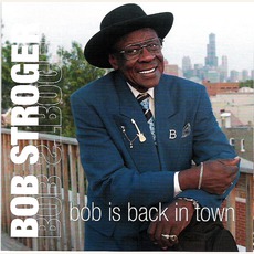 Bob Is Back In Town mp3 Album by Bob Stroger