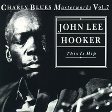 Charly Blues Masterworks, Volume 7: This Is Hip mp3 Artist Compilation by John Lee Hooker