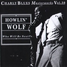 Charly Blues Masterworks, Volume 30: Who Will Be Next? mp3 Artist Compilation by Howlin' Wolf