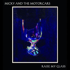 Raise My Glass mp3 Album by Micky And The Motorcars