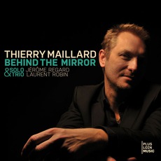 Behind The Mirror (Solo & Trio) mp3 Album by Thierry Maillard