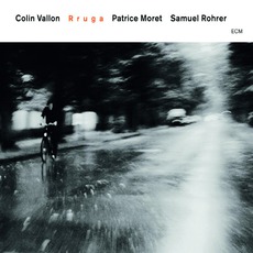 Rruga mp3 Album by Colin Vallon, Patrice Moret & Samuel Rohrer