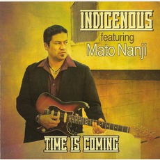 Time Is Coming mp3 Album by Indigenous Featuring Mato Nanji