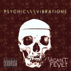 Psychic VIbrations mp3 Album by Vacant Fever