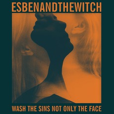 Wash The Sins Not Only The Face mp3 Album by Esben And The Witch