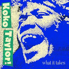 What It Takes: The Chess Years (Expanded Edition) mp3 Artist Compilation by Koko Taylor