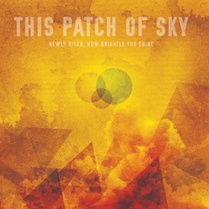 Newly Risen, How Brightly You Shine mp3 Album by This Patch of Sky