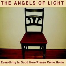 Everything Is Good Here/Please Come Home mp3 Album by Angels Of Light