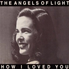 How I Loved You mp3 Album by Angels Of Light