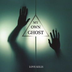 Love Kills mp3 Album by My Own Ghost