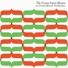 The Unseen Green Obscene mp3 Album by Christian Bland & The Revelators