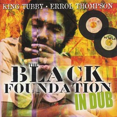 The Black Foundation In Dub mp3 Album by King Tubby & Errol Thompson